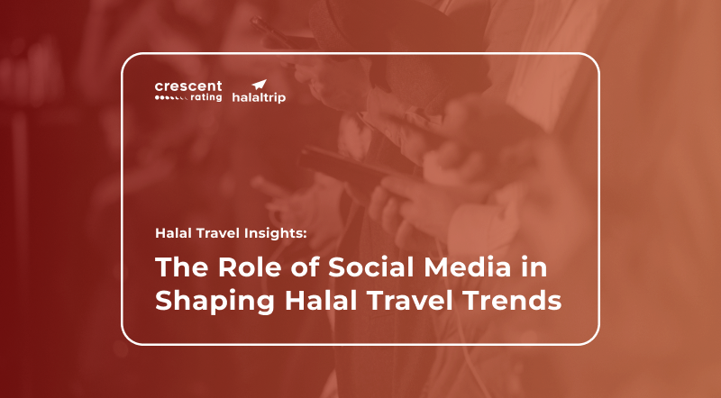 Halal Travel Insights: The Role of Social Media in Shaping Halal Travel Trends