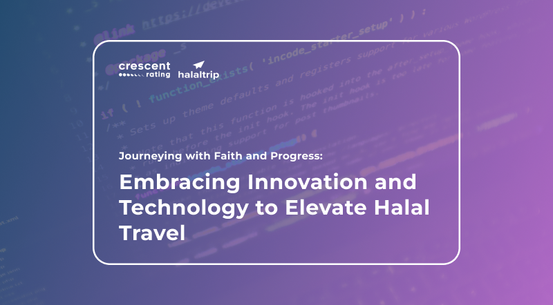 Journeying with Faith and Progress: Embracing Innovation and Technology to Elevate Halal Travel