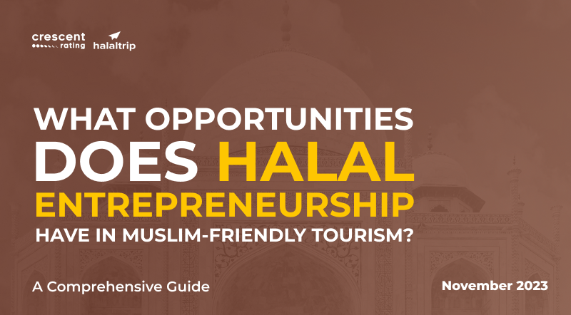 What Opportunities does Halal Entrepreneurship Have in Muslim-Friendly Tourism? | A Comprehensive Guide