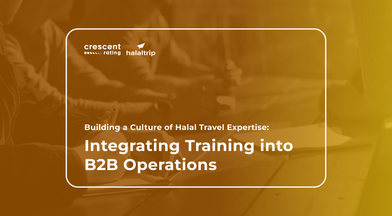Building a Culture of Halal Travel Expertise: Integrating Training into B2B Operations